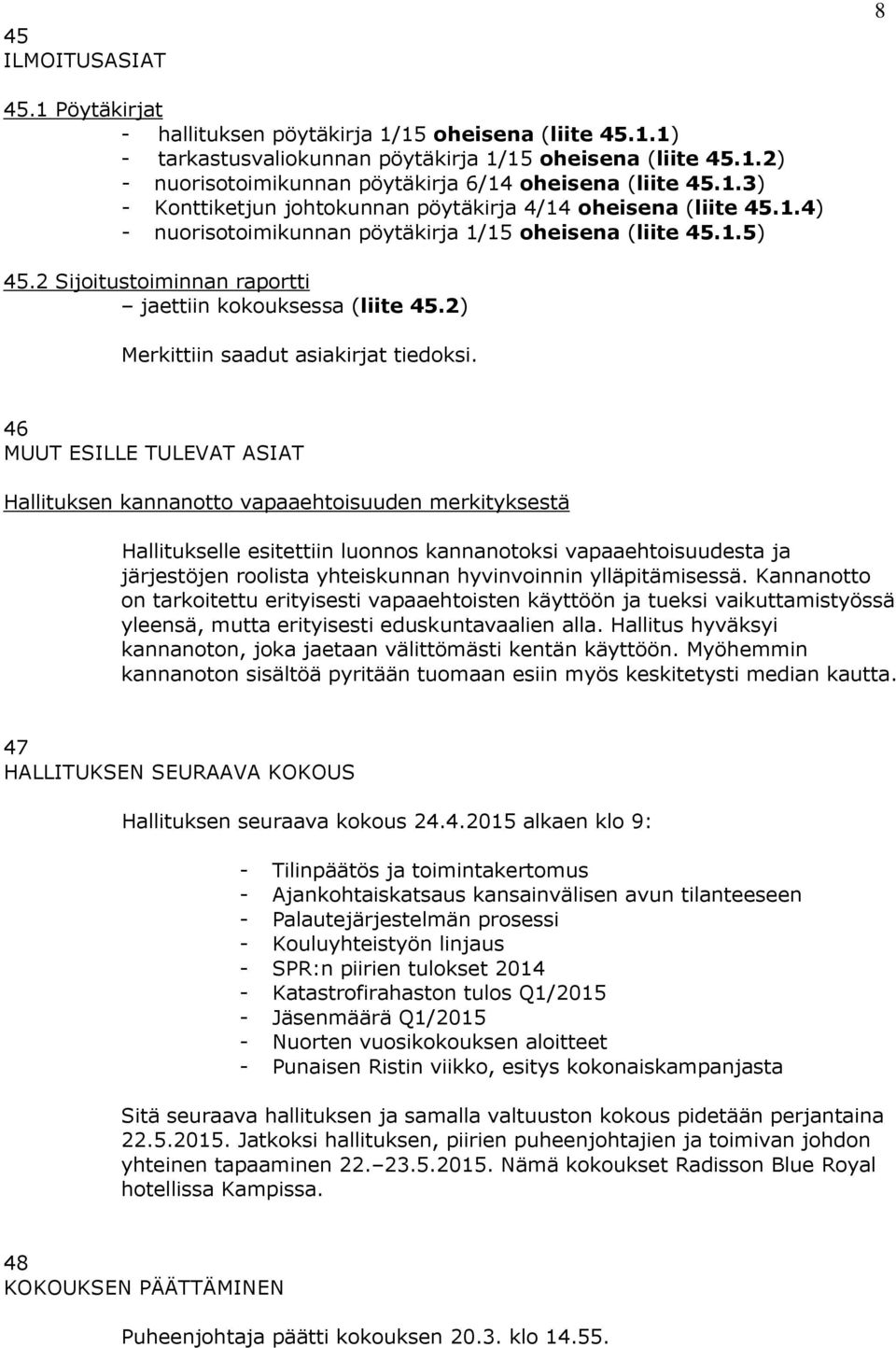 2) Merkittiin saadut asiakirjat tiedoksi.