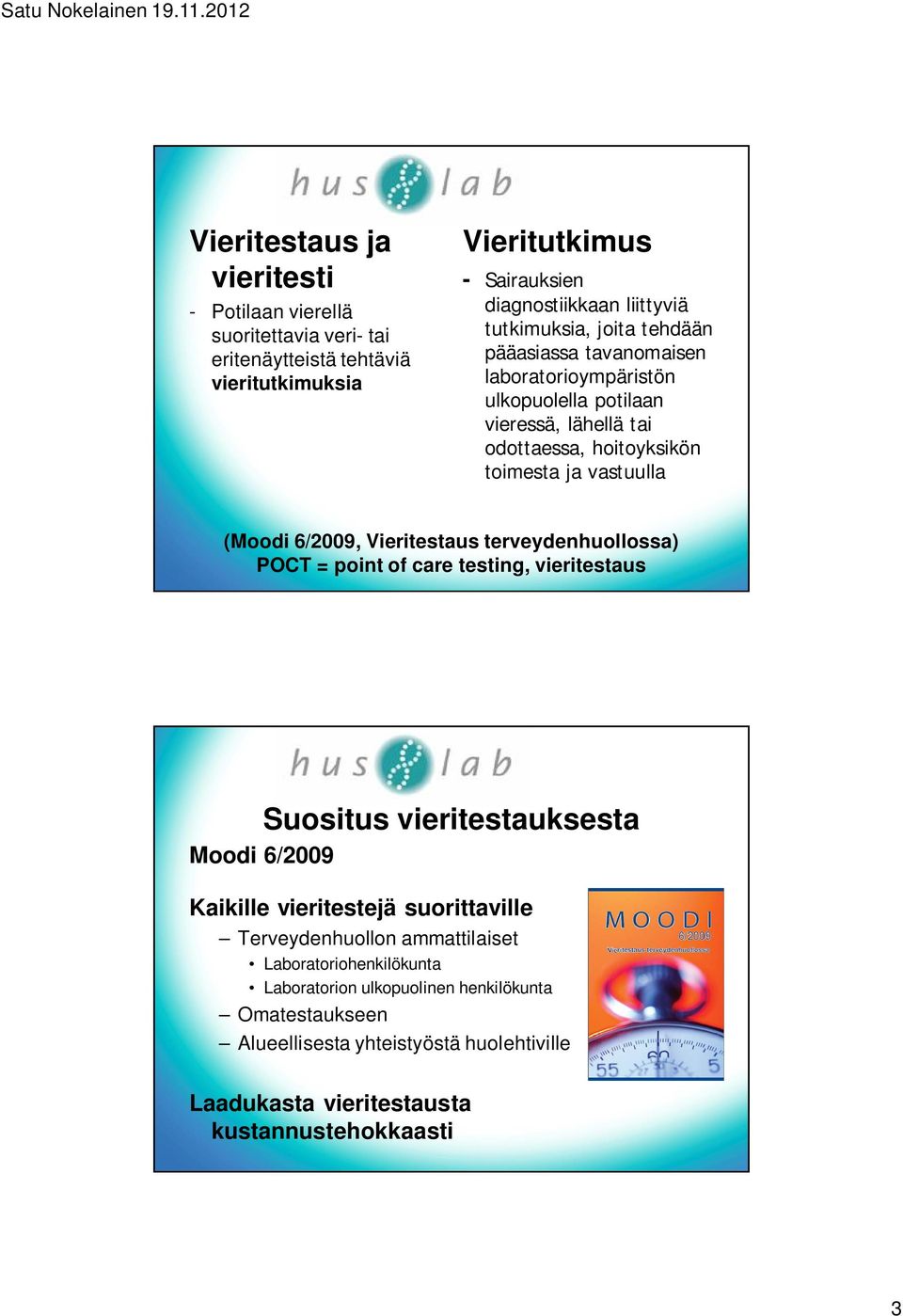 6/2009, Vieritestaus terveydenhuollossa) POCT = point of care testing, vieritestaus Suositus vieritestauksesta Moodi 6/2009 Kaikille vieritestejä suorittaville