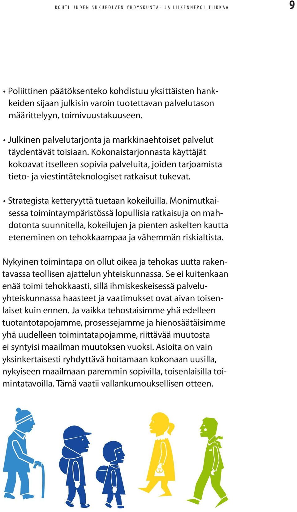 Kokonaistarjonnasta käyttäjät kokoavat itselleen sopivia palveluita, joiden tarjoamista tieto- ja viestintäteknologiset ratkaisut tukevat. Strategista ketteryyttä tuetaan kokeiluilla.