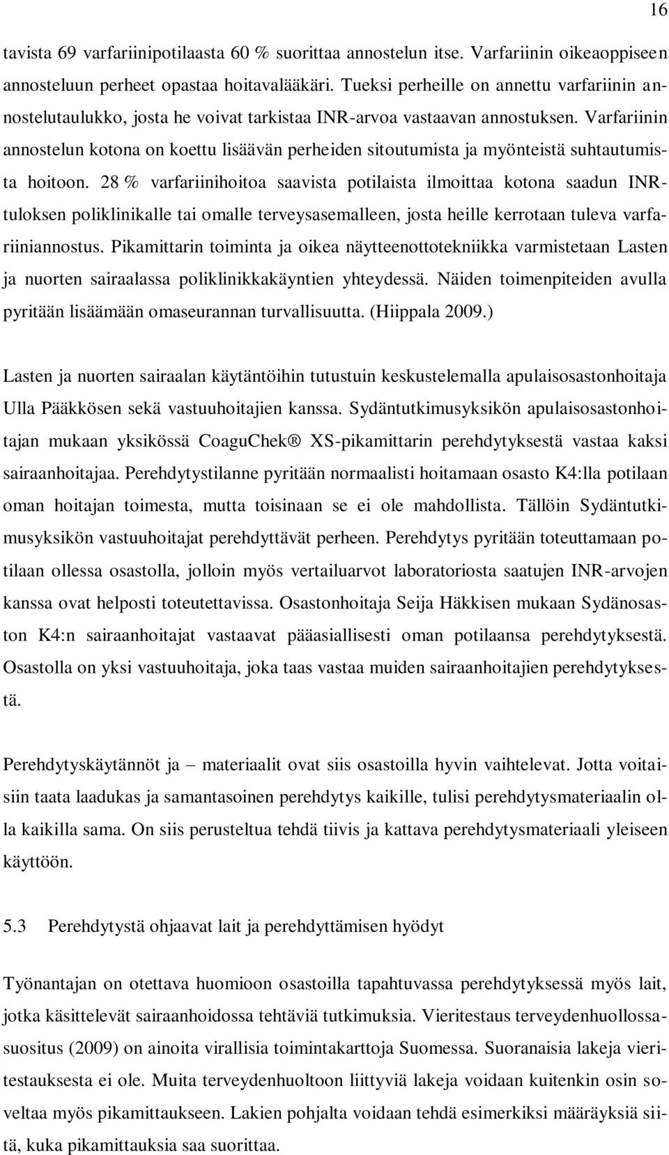 Varfariinin annostelun kotona on koettu lisäävän perheiden sitoutumista ja myönteistä suhtautumista hoitoon.