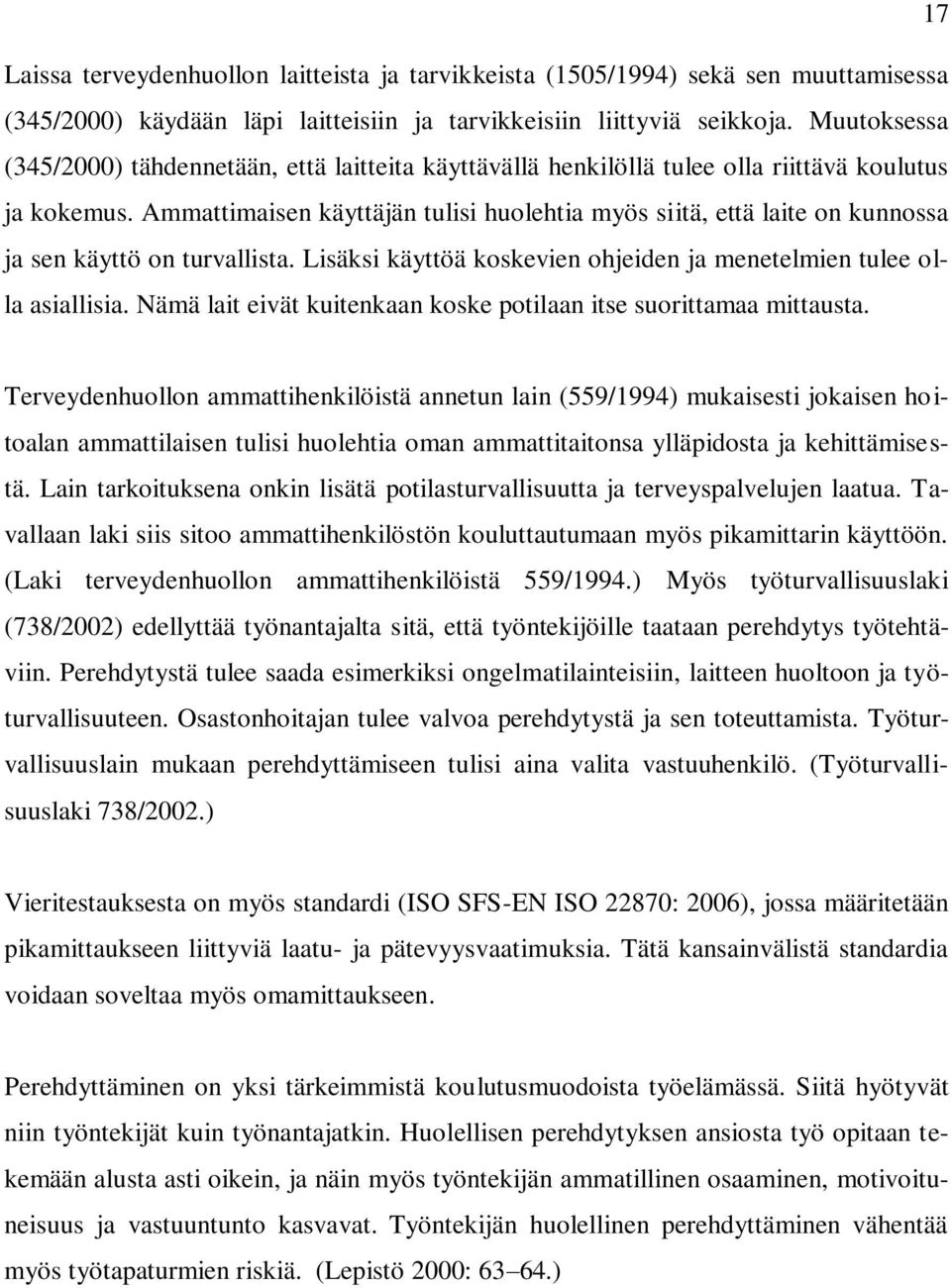 Ammattimaisen käyttäjän tulisi huolehtia myös siitä, että laite on kunnossa ja sen käyttö on turvallista. Lisäksi käyttöä koskevien ohjeiden ja menetelmien tulee olla asiallisia.