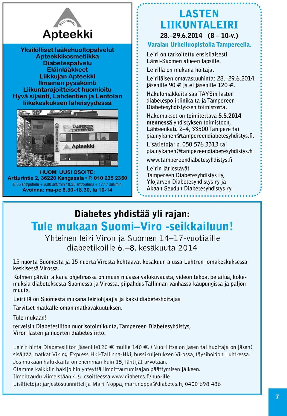 30, la 10-14 LASTEN LIIKUNTALEIRI 28. 29.6.2014 (8 10-v.) Varalan Urheiluopistolla Tampereella. Leiri on tarkoitettu ensisijaisesti Länsi-Suomen alueen lapsille. Leirillä on mukana hoitaja.