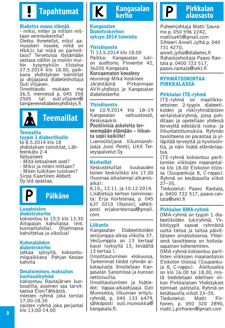 00, paikkana yhdistyksen toimitilat ja ohjaajana diabeteshoitaja Outi Viljanen. Ilmoittaudu mukaan ma 26.5. mennessä p. 045 358 2505 tai outi.viljanen@ tampereendiabetesyhdistys.