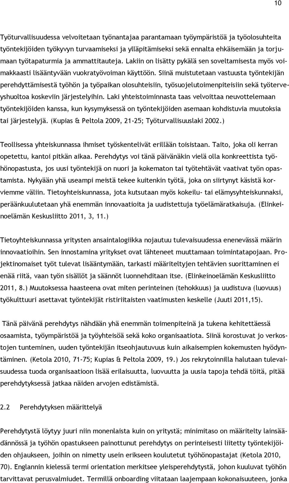 Siinä muistutetaan vastuusta työntekijän perehdyttämisestä työhön ja työpaikan olosuhteisiin, työsuojelutoimenpiteisiin sekä työterveyshuoltoa koskeviin järjestelyihin.