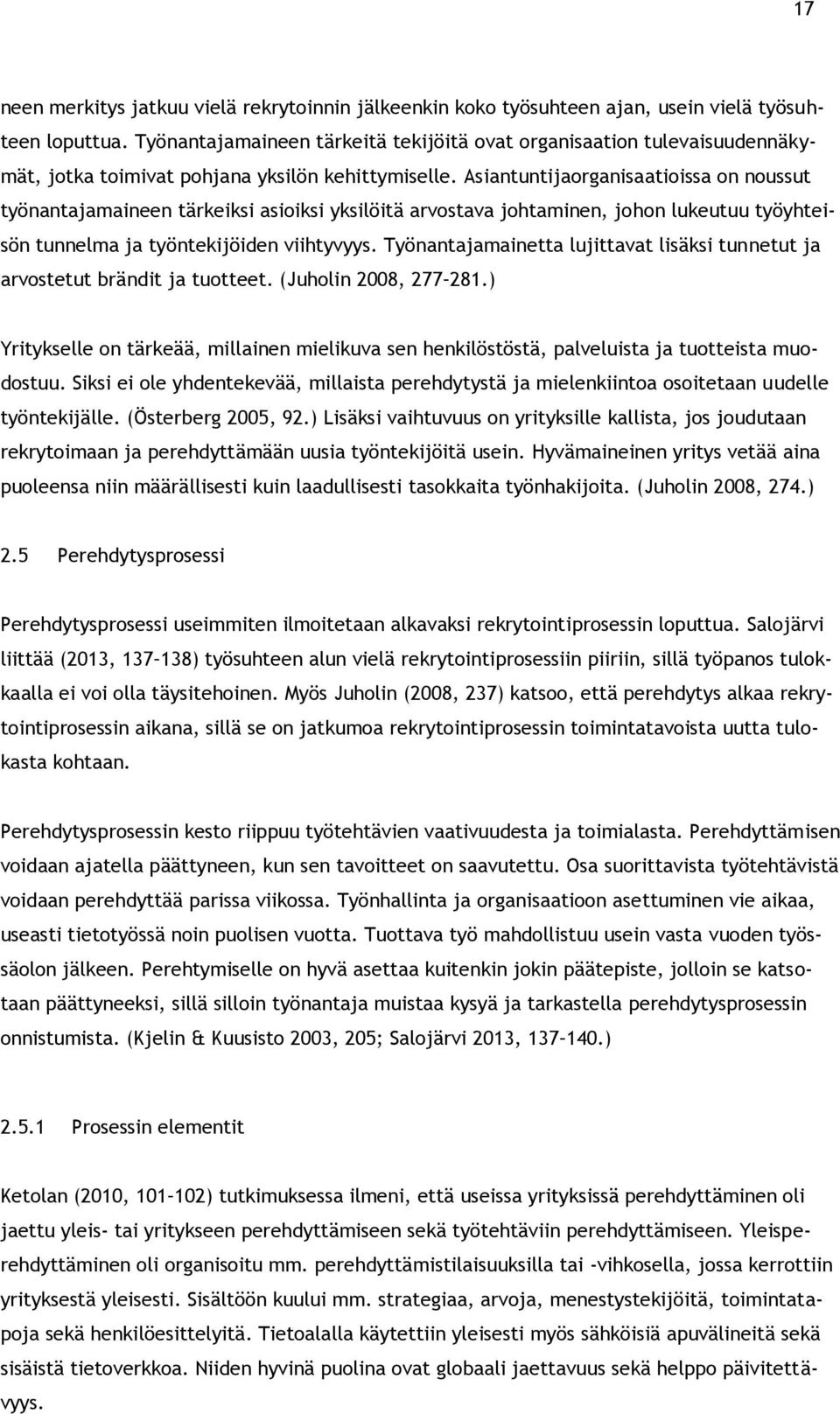 Asiantuntijaorganisaatioissa on noussut työnantajamaineen tärkeiksi asioiksi yksilöitä arvostava johtaminen, johon lukeutuu työyhteisön tunnelma ja työntekijöiden viihtyvyys.