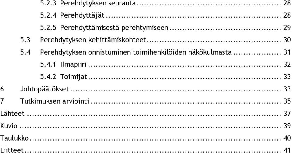 4 Perehdytyksen onnistuminen toimihenkilöiden näkökulmasta... 31 5.4.1 Ilmapiiri... 32 5.4.2 Toimijat.