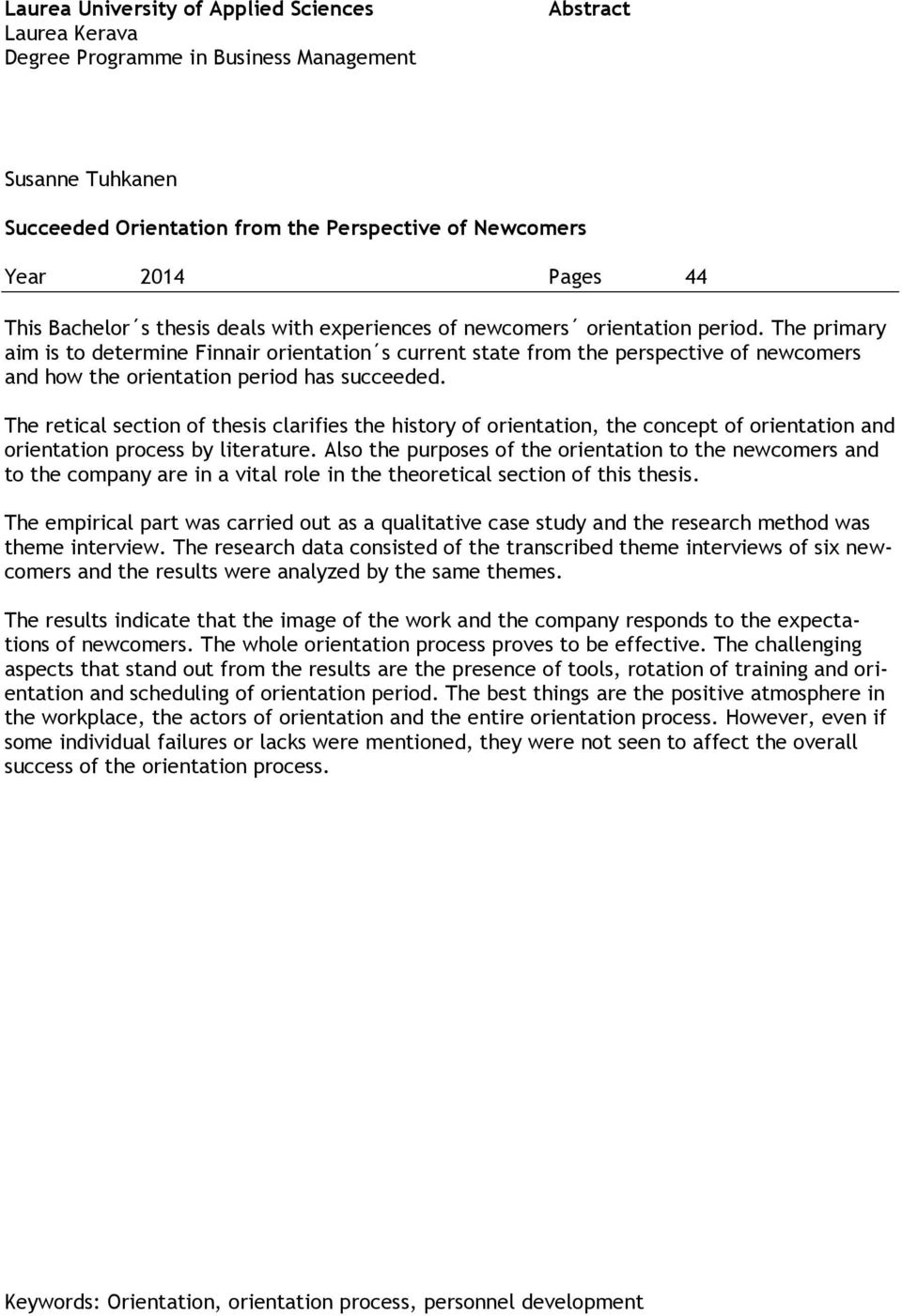 The primary aim is to determine Finnair orientation s current state from the perspective of newcomers and how the orientation period has succeeded.