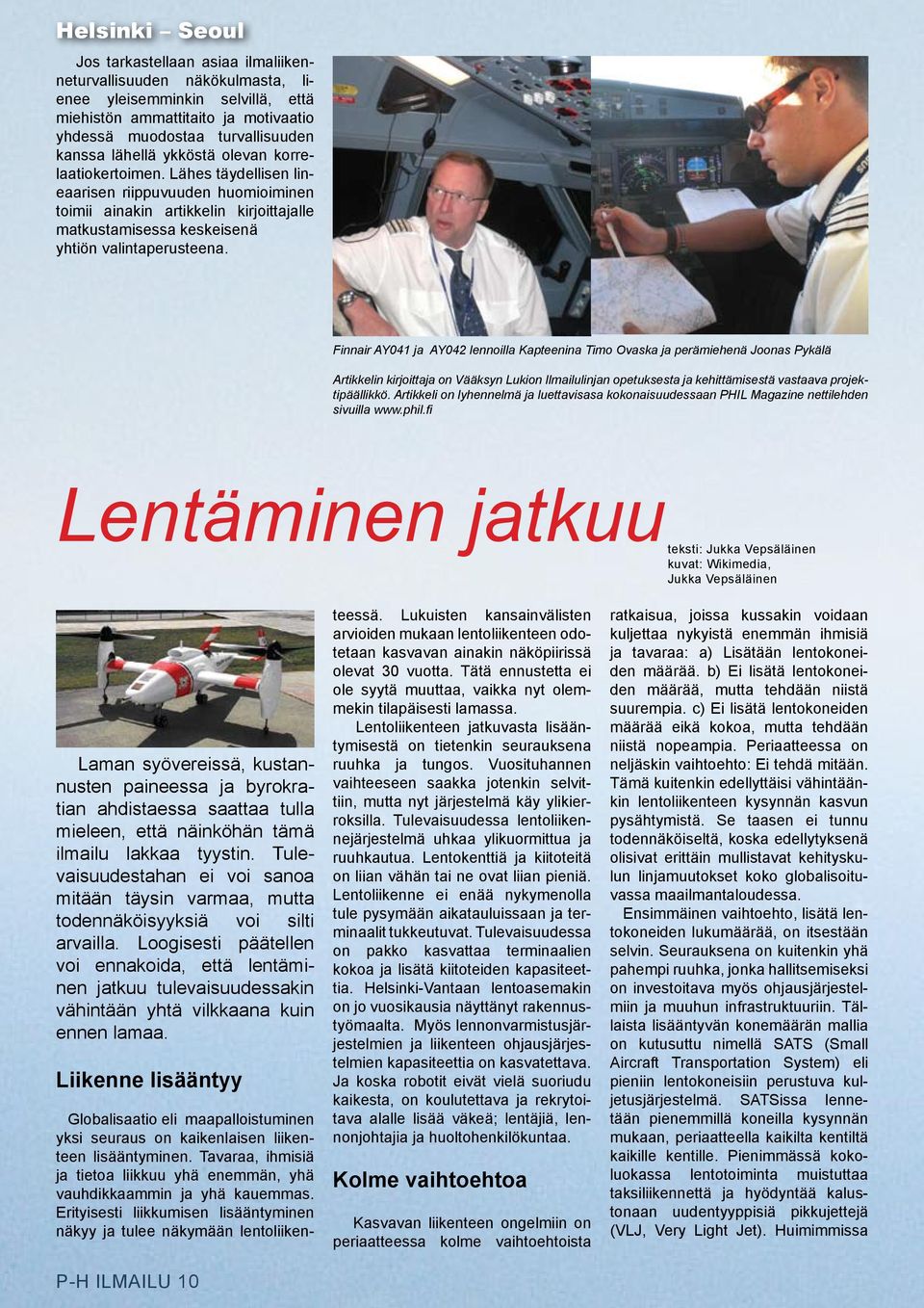 Finnair AY041 ja AY042 lennoilla Kapteenina Timo Ovaska ja perämiehenä Joonas Pykälä Artikkelin kirjoittaja on Vääksyn Lukion Ilmailulinjan opetuksesta ja kehittämisestä vastaava projektipäällikkö.