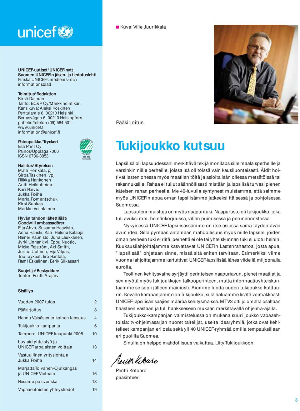 fi Painopaikka/Tryckeri Esa Print Oy Painos/Upplaga 7000 ISSN 0786-3853 Hallitus/Styrelsen Matti Honkala, pj Sirpa Taskinen, vpj Riikka Hankonen Antti Heikinheimo Kari Raivio Jukka Roiha Maria