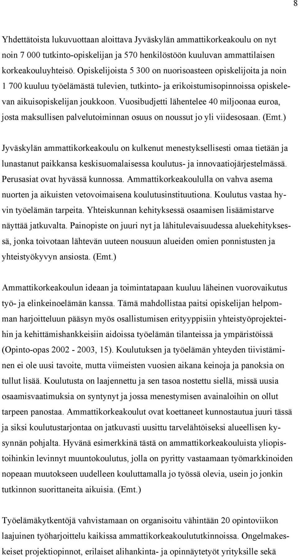 Vuosibudjetti lähentelee 40 miljoonaa euroa, josta maksullisen palvelutoiminnan osuus on noussut jo yli viidesosaan. (Emt.