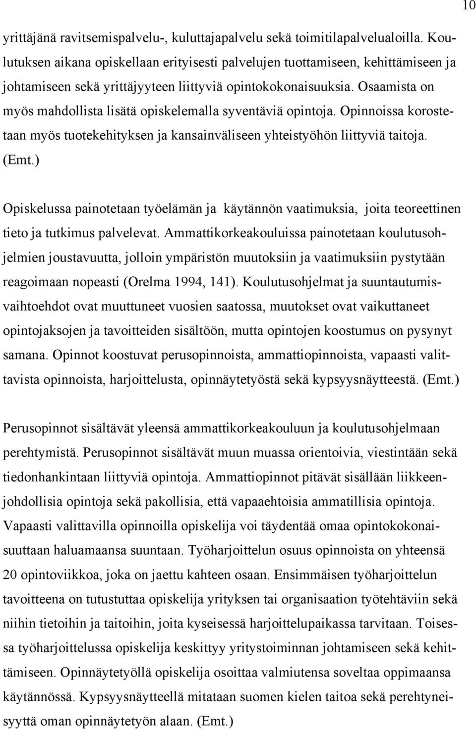 Osaamista on myös mahdollista lisätä opiskelemalla syventäviä opintoja. Opinnoissa korostetaan myös tuotekehityksen ja kansainväliseen yhteistyöhön liittyviä taitoja. (Emt.