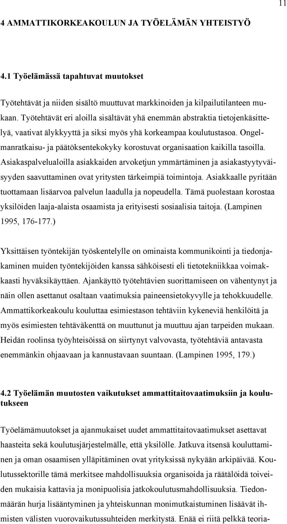 Ongelmanratkaisu- ja päätöksentekokyky korostuvat organisaation kaikilla tasoilla.