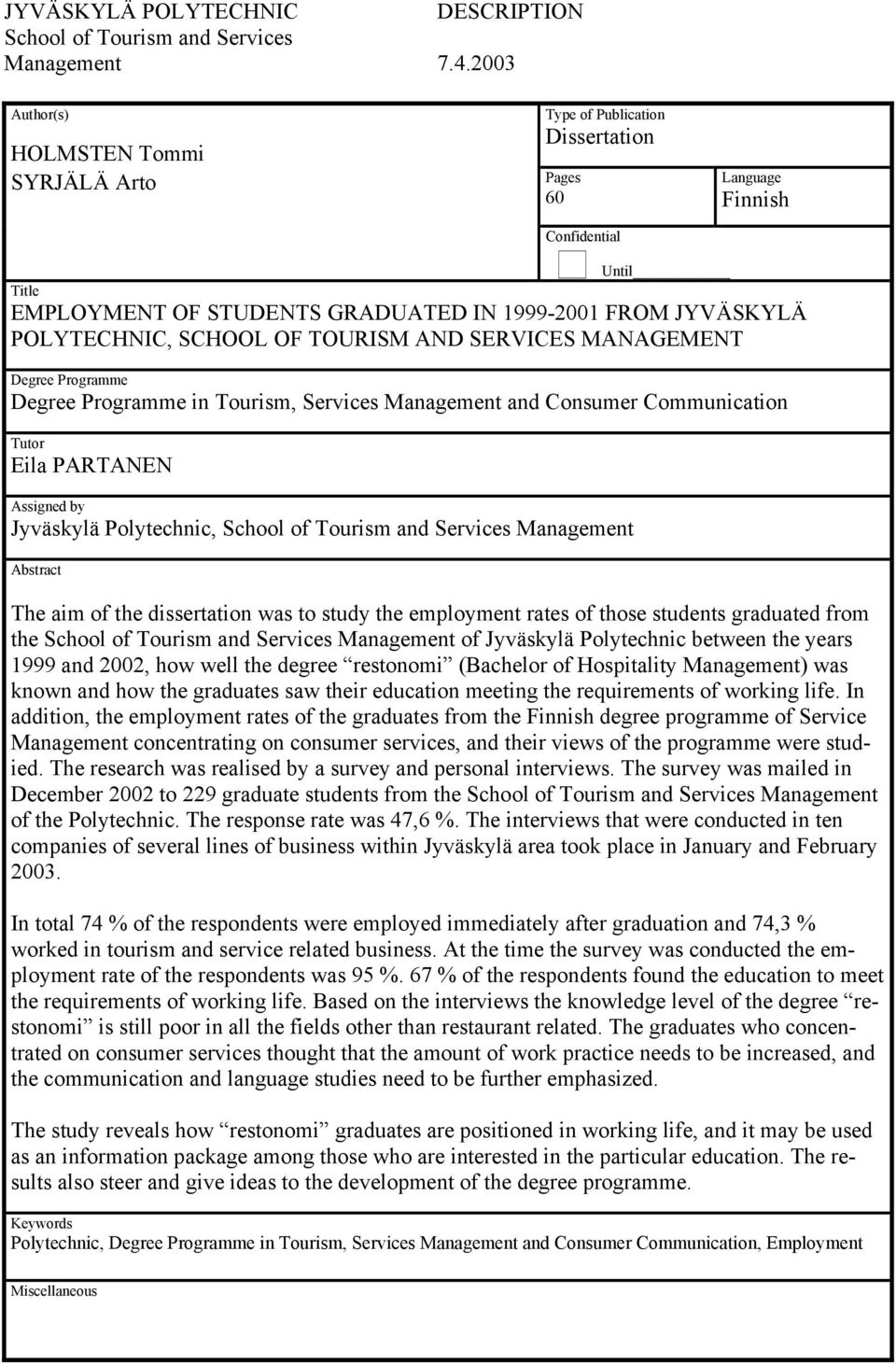 POLYTECHNIC, SCHOOL OF TOURISM AND SERVICES MANAGEMENT Degree Programme Degree Programme in Tourism, Services Management and Consumer Communication Tutor Eila PARTANEN Assigned by Jyväskylä