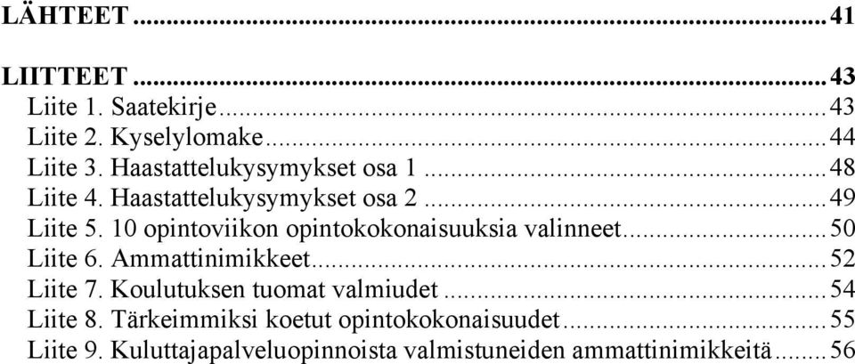 10 opintoviikon opintokokonaisuuksia valinneet...50 Liite 6. Ammattinimikkeet...52 Liite 7.