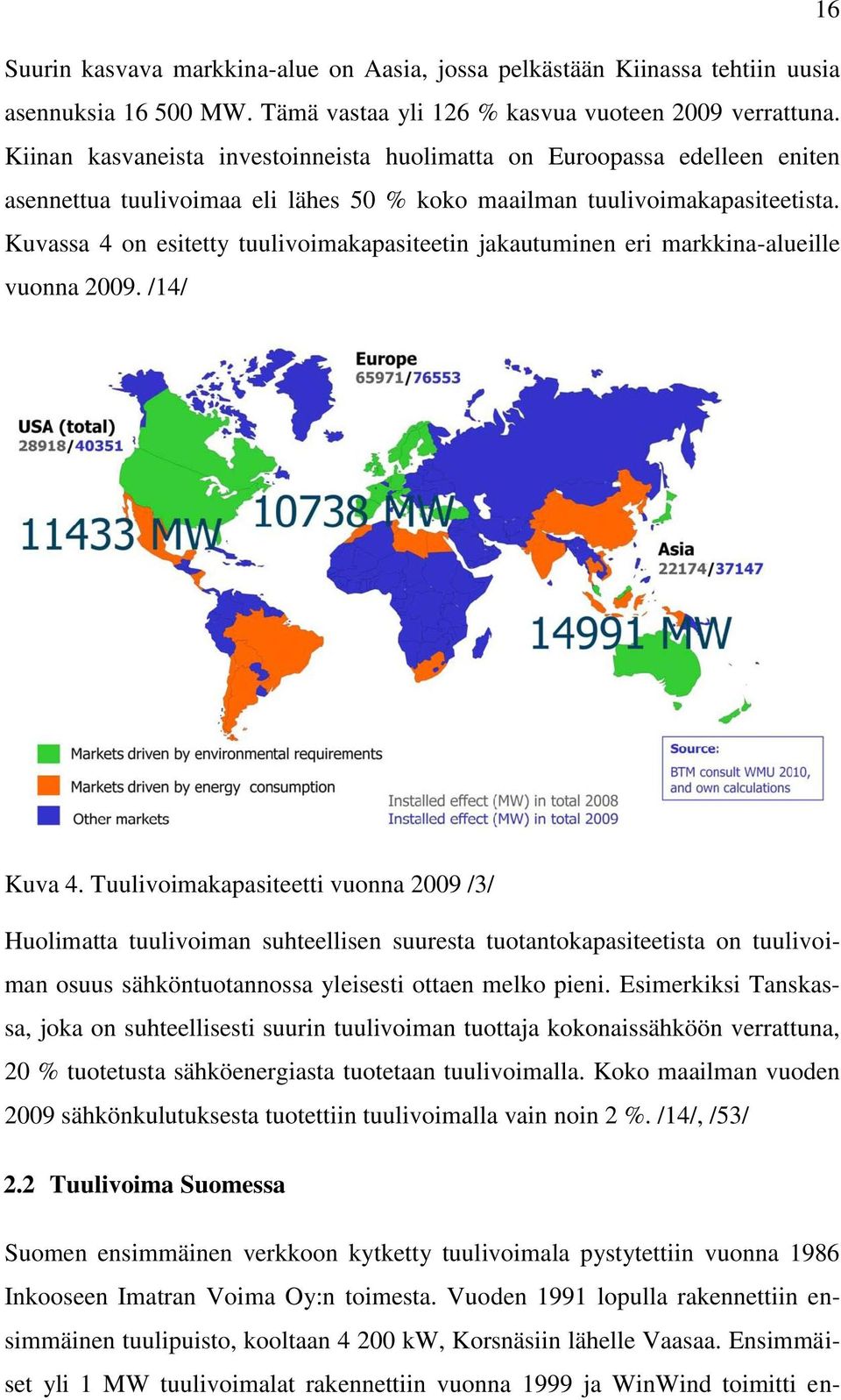 Kuvassa 4 on esitetty tuulivoimakapasiteetin jakautuminen eri markkina-alueille vuonna 2009. /14/ Kuva 4.