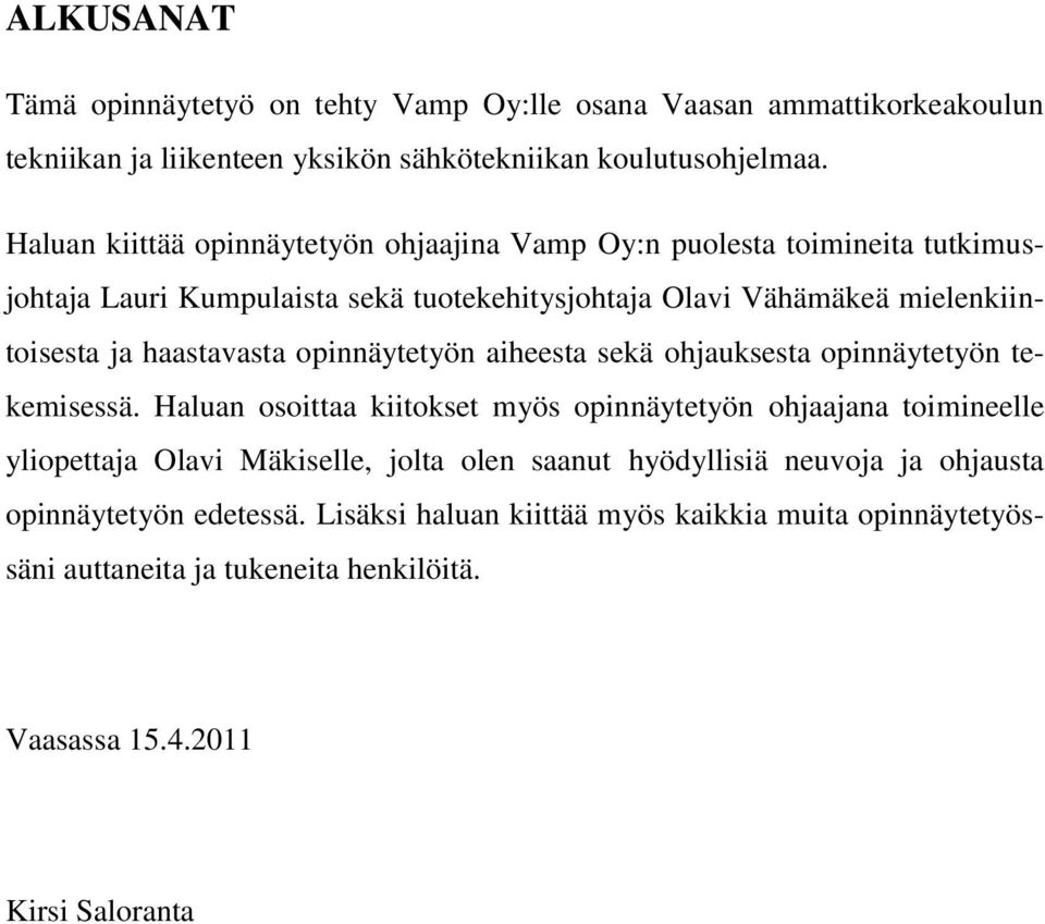 haastavasta opinnäytetyön aiheesta sekä ohjauksesta opinnäytetyön tekemisessä.