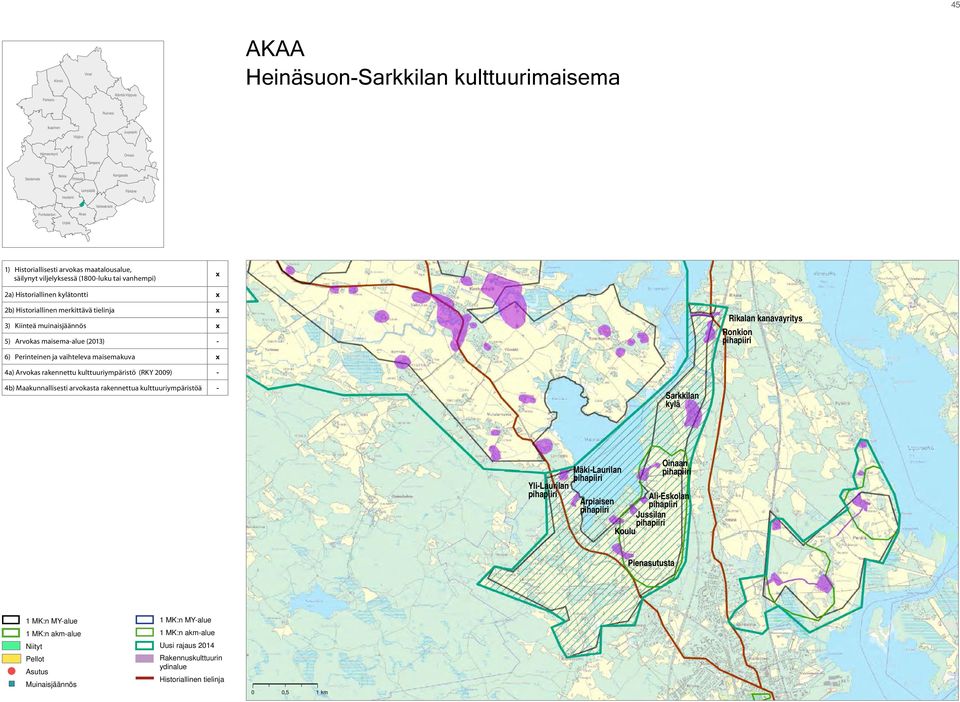 merkittävä tielinja x 3) Kiinteä muinaisjäännös x 5) Arvokas maisema-alue (2013) - Rikalan kanavayritys Ronkion 6) Perinteinen ja vaihteleva maisemakuva x 4a) Arvokas rakennettu kulttuuriympäristö