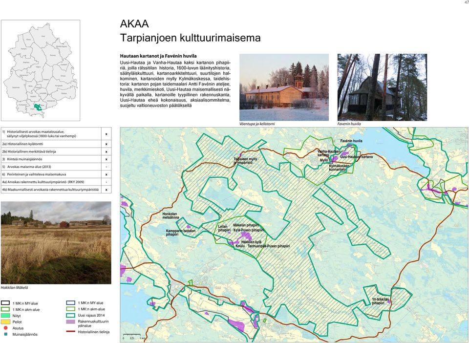 säätyläiskulttuuri, kartanoarkkitehtuuri, suurtilojen halkominen, kartanoiden mylly Kylmäkoskessa, taidehistoria: kartanon pojan taidemaalari Antti Favénin ateljee, huvila, merkkimieskoti,