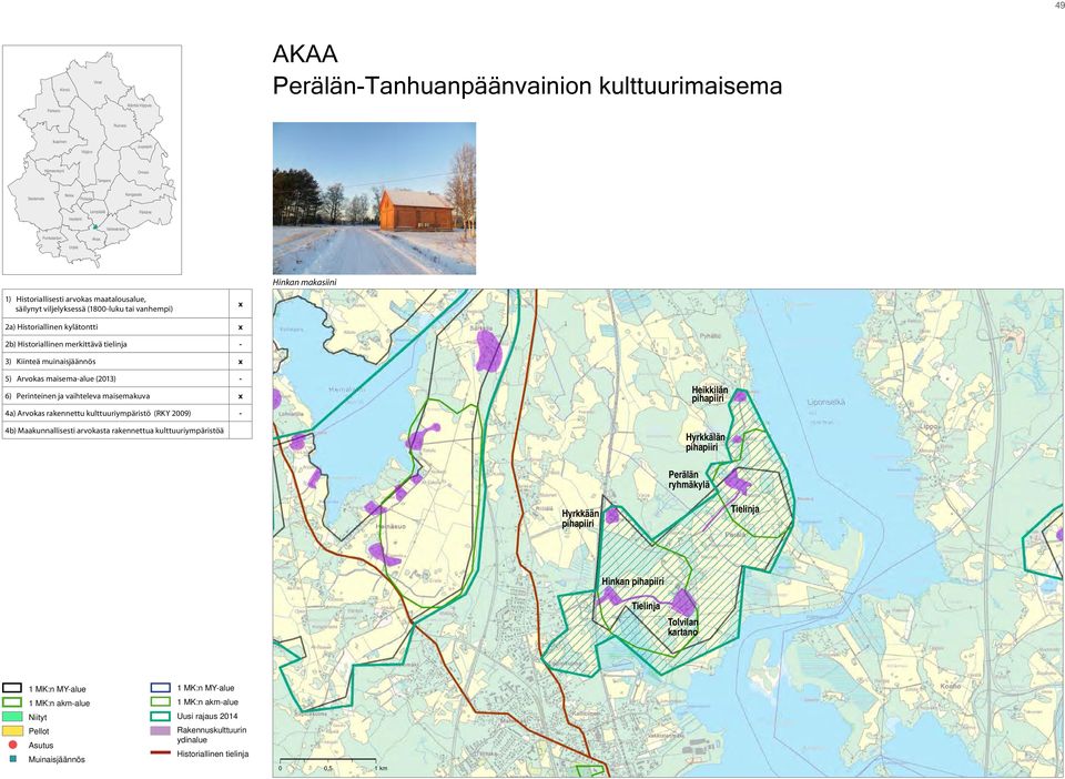 Historiallinen merkittävä tielinja - 3) Kiinteä muinaisjäännös x 5) Arvokas maisema-alue (2013) - 6) Perinteinen ja vaihteleva maisemakuva x 4a) Arvokas rakennettu kulttuuriympäristö (RKY 2009) - 4b)