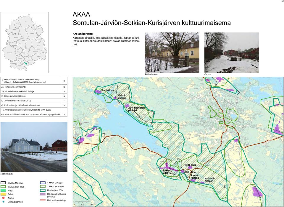 Tampere Sastamala Nokia Pirkkala Kangasala Vesilahti Lempäälä Pälkäne Valkeakoski Punkalaidun Akaa Urjala Päärakennus Kutomo 1) Historiallisesti arvokas maatalousalue, säilynyt viljelyksessä