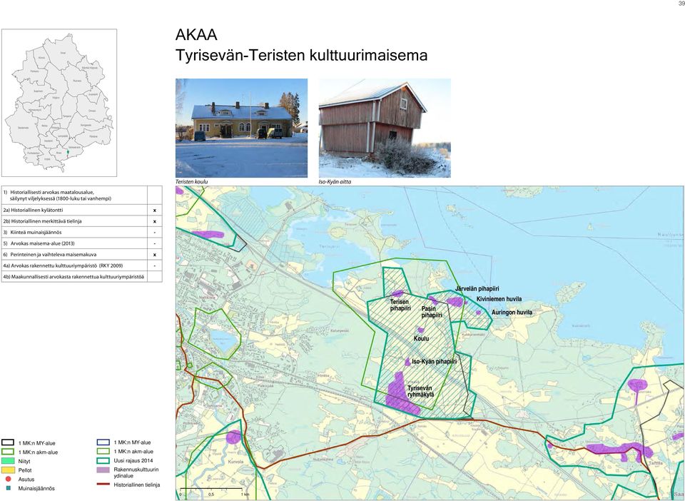 tielinja x 3) Kiinteä muinaisjäännös - 5) Arvokas maisema-alue (2013) - 6) Perinteinen ja vaihteleva maisemakuva x 4a) Arvokas rakennettu kulttuuriympäristö (RKY 2009) - 4b) Maakunnallisesti