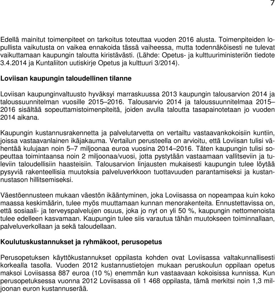 (Lähde: Opetus- ja kulttuuriministeriön tiedote 3.4.2014 ja Kuntaliiton uutiskirje Opetus ja kulttuuri 3/2014).