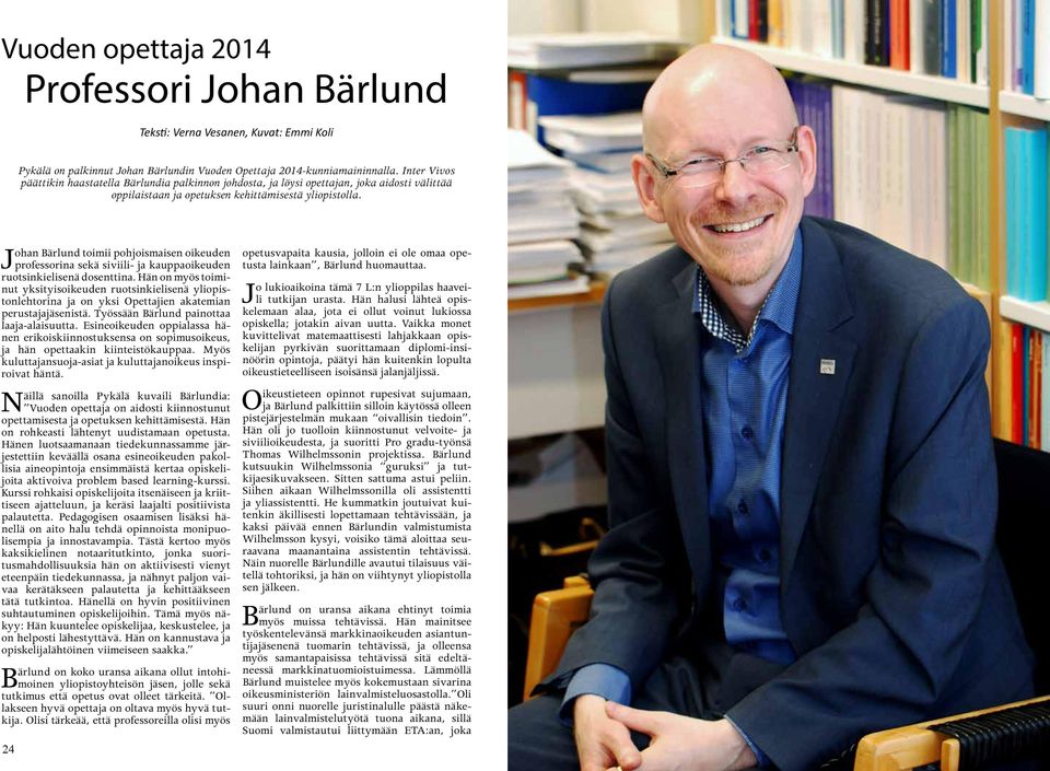 Johan Bärlund toimii pohjoismaisen oikeuden professorina sekä siviili- ja kauppaoikeuden ruotsinkielisenä dosenttina.