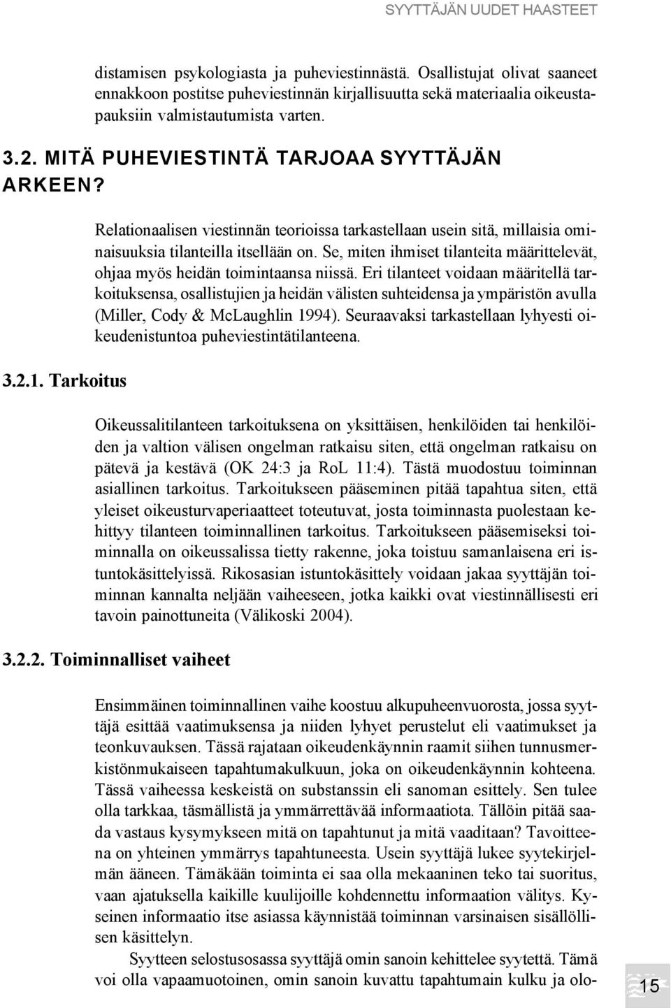 Tarkoitus Relationaalisen viestinnän teorioissa tarkastellaan usein sitä, millaisia ominaisuuksia tilanteilla itsellään on.