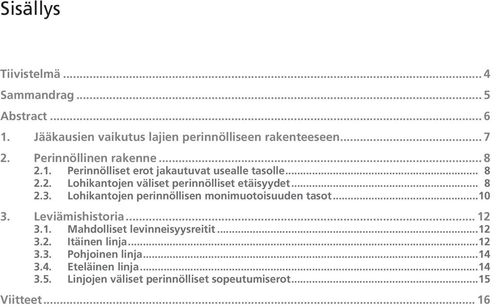 .. 8 2.3. Lohikantojen perinnöllisen monimuotoisuuden tasot... 10 3. Leviämishistoria... 12 3.1. Mahdolliset levinneisyysreitit... 12 3.2. Itäinen linja.