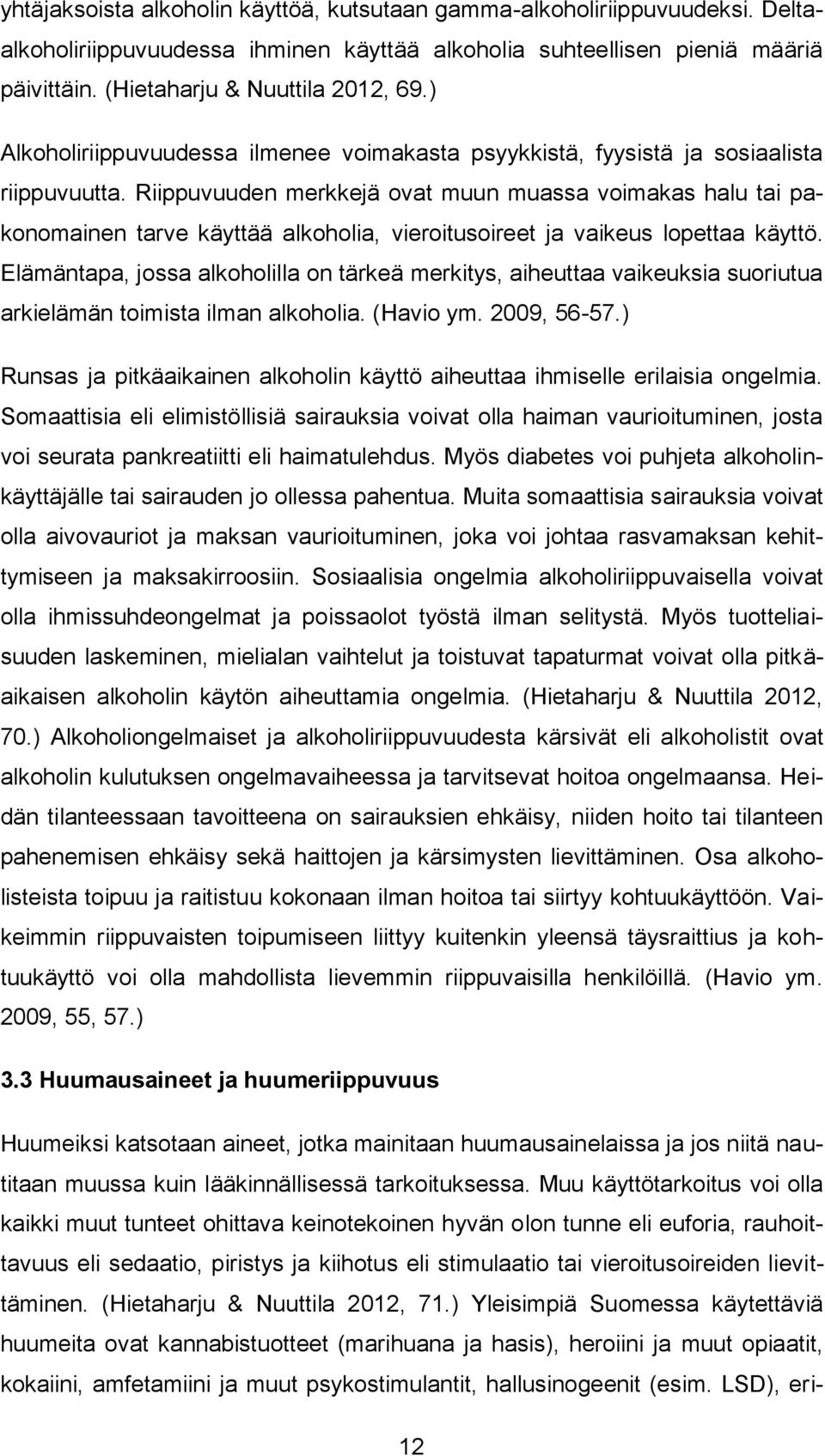 Riippuvuuden merkkejä ovat muun muassa voimakas halu tai pakonomainen tarve käyttää alkoholia, vieroitusoireet ja vaikeus lopettaa käyttö.