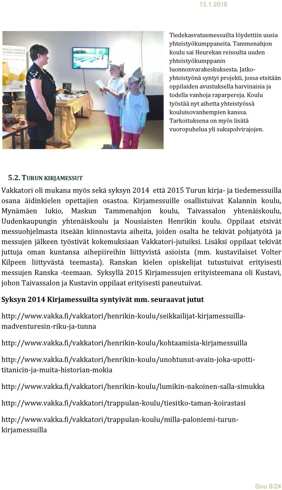 Tarkoituksena on myös lisätä vuoropuhelua yli sukupolvirajojen. 5.2.