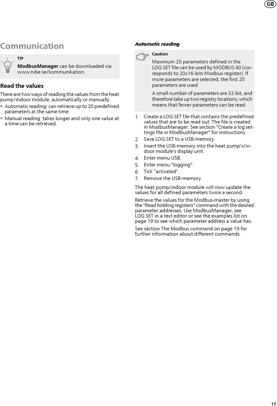 Manual reading: takes longer and only one value at a time can be retrieved. Automatic reading Caution Maximum 20 parameters defined in the LOG.