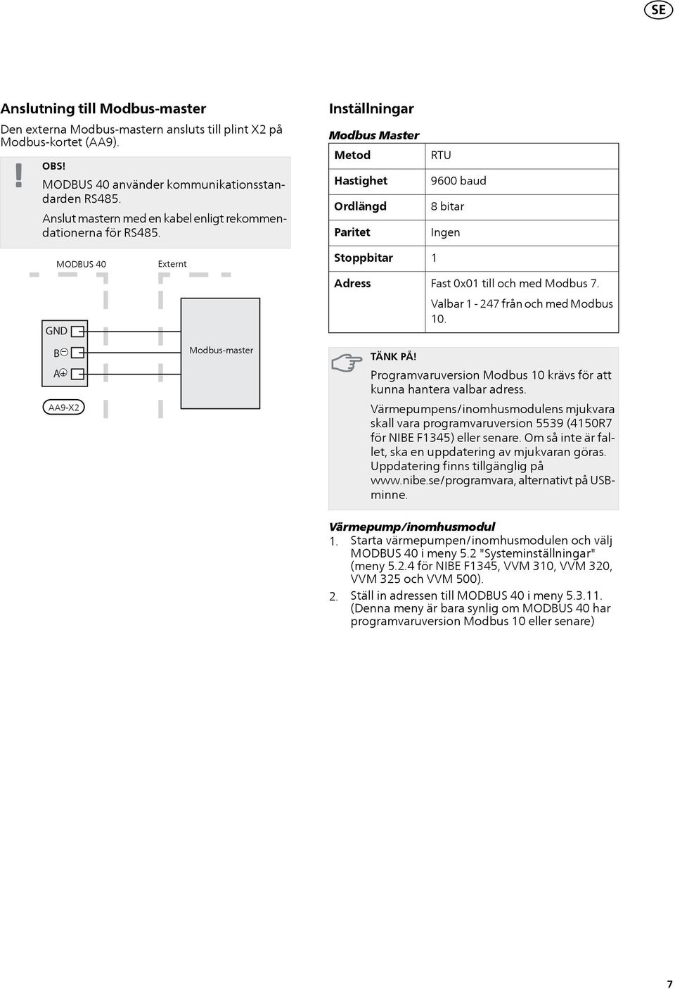 Inställningar Modbus Master Metod Hastighet Ordlängd Paritet RTU 600 baud bitar Ingen GND _ B A+ AA-X2 Externt EXTERNT Modbus-master Stoppbitar Adress TÄNK PÅ! 1 Fast 0x01 till och med Modbus.