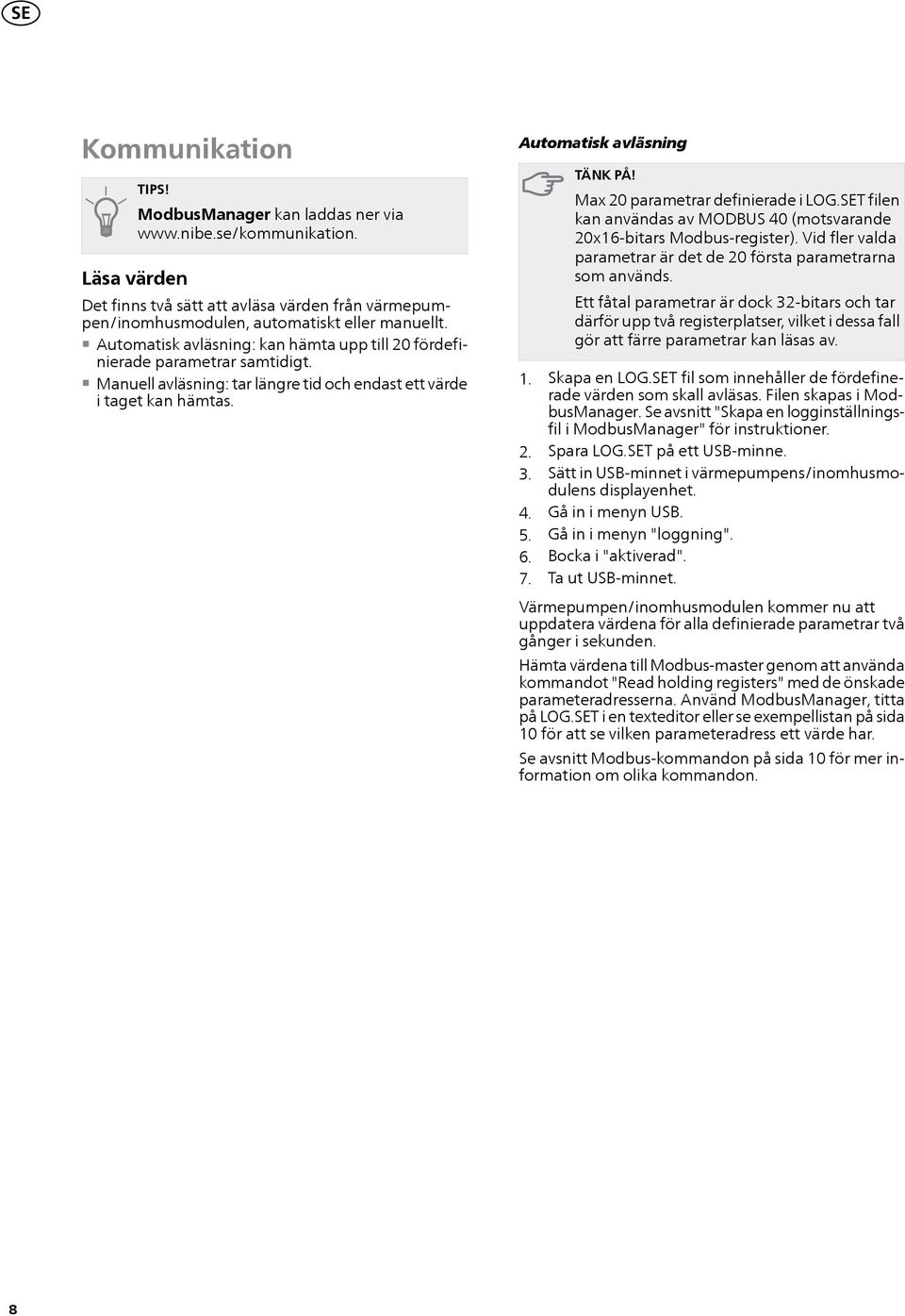 Max 20 parametrar definierade i LOG.SET filen kan användas av (motsvarande 20x16-bitars Modbus-register). Vid fler valda parametrar är det de 20 första parametrarna som används.