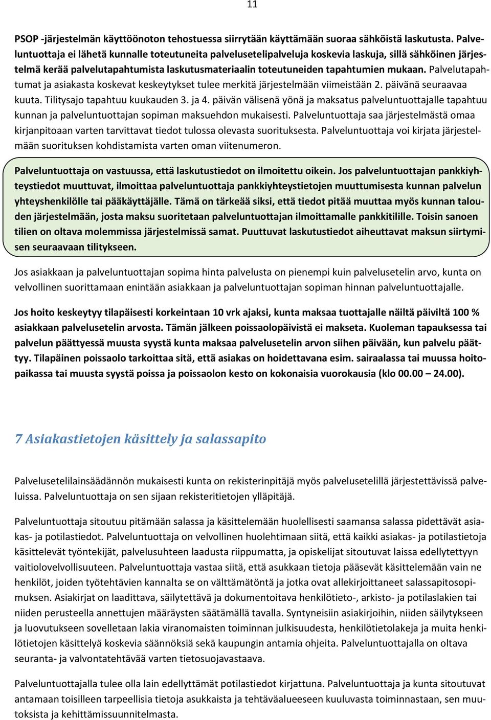 Palvelutapahtumat ja asiakasta koskevat keskeytykset tulee merkitä järjestelmään viimeistään 2. päivänä seuraavaa kuuta. Tilitysajo tapahtuu kuukauden 3. ja 4.