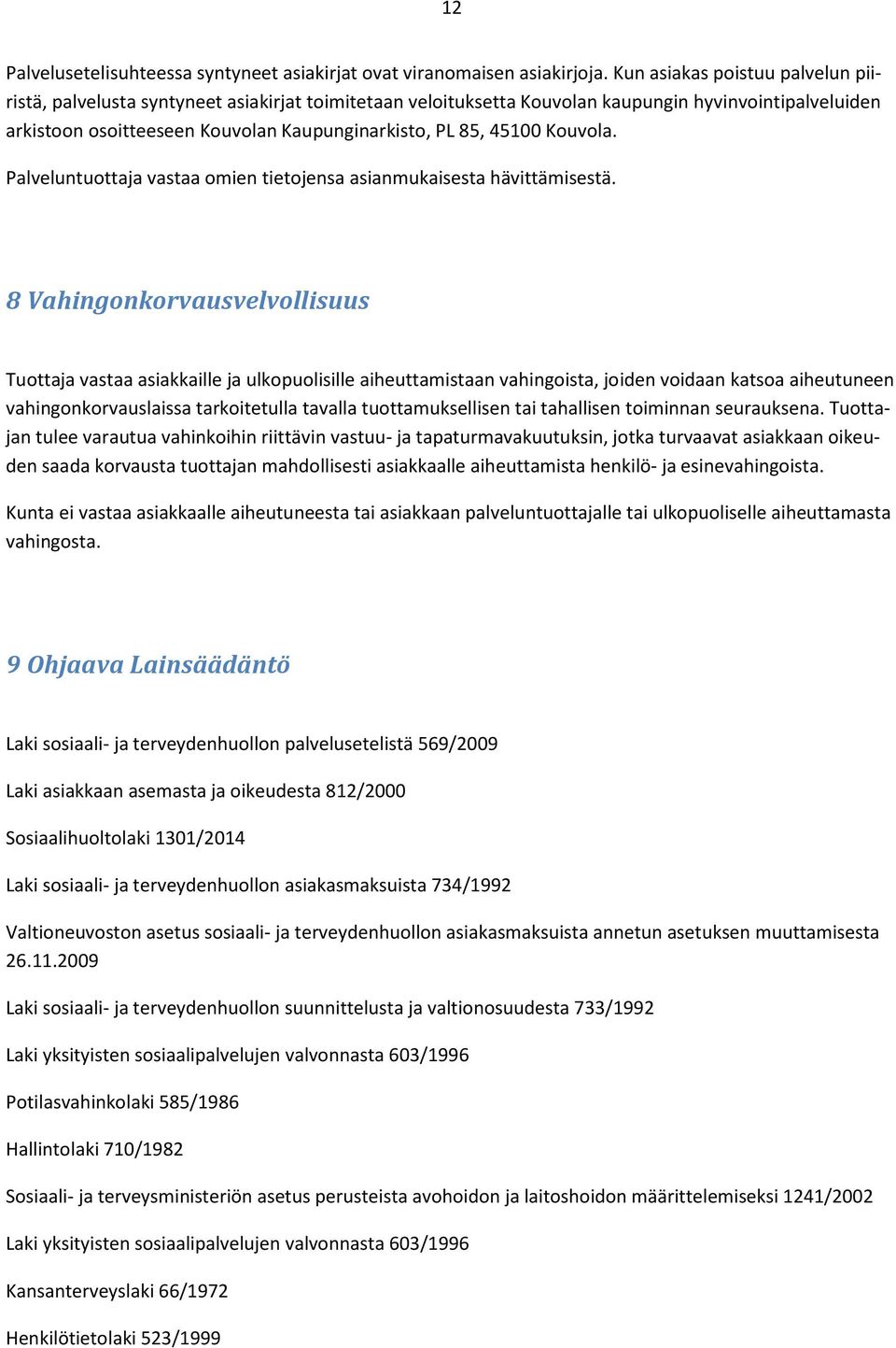 45100 Kouvola. Palveluntuottaja vastaa omien tietojensa asianmukaisesta hävittämisestä.