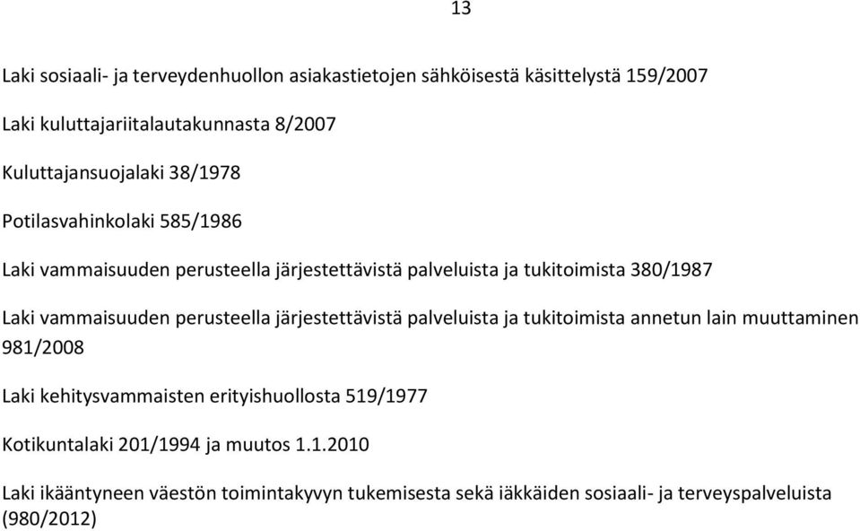 Laki vammaisuuden perusteella järjestettävistä palveluista ja tukitoimista annetun lain muuttaminen 981/2008 Laki kehitysvammaisten