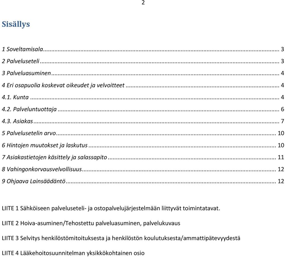 .. 12 9 Ohjaava Lainsäädäntö... 12 LIITE 1 Sähköiseen palveluseteli- ja ostopalvelujärjestelmään liittyvät toimintatavat.