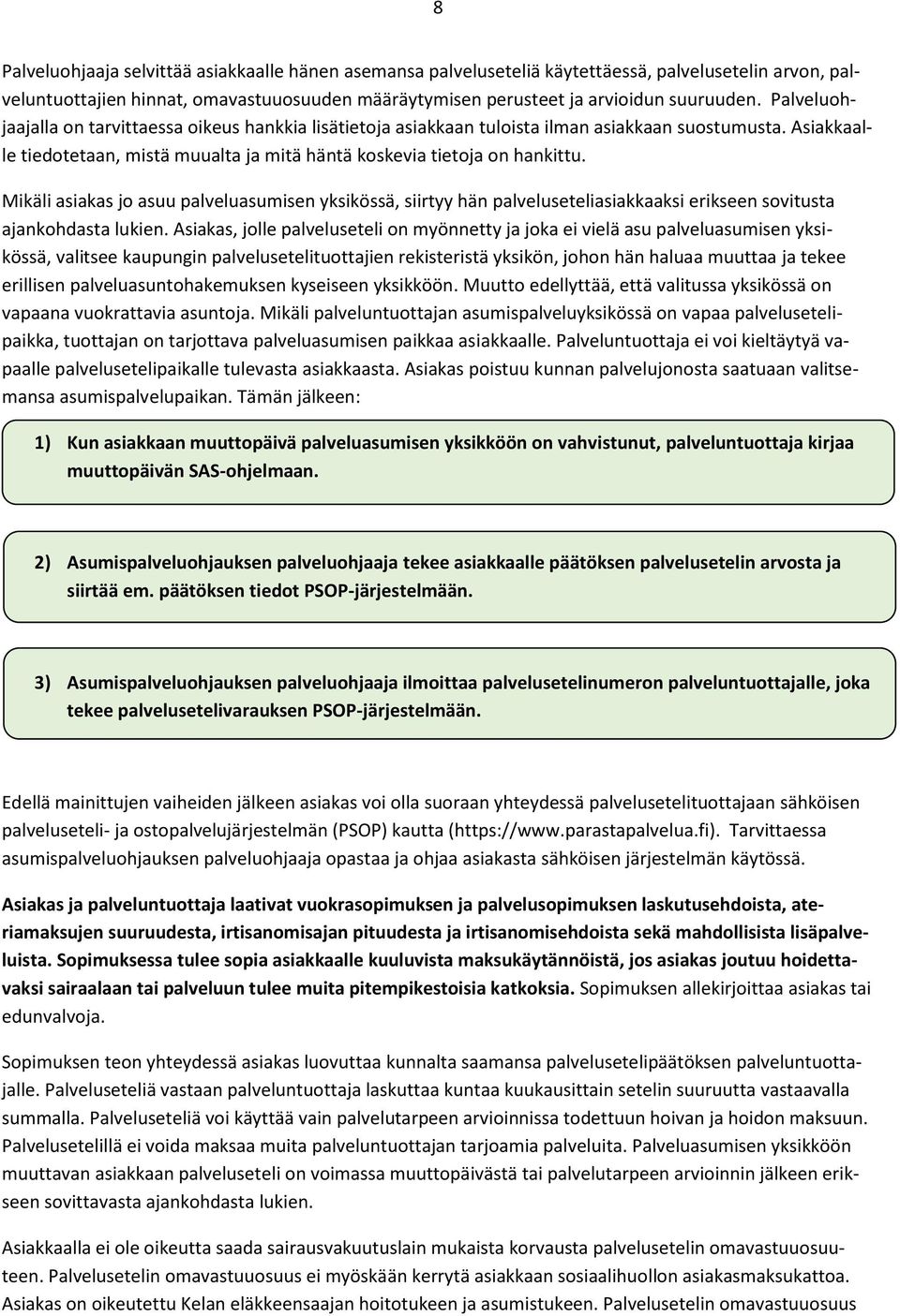 Mikäli asiakas jo asuu palveluasumisen yksikössä, siirtyy hän palveluseteliasiakkaaksi erikseen sovitusta ajankohdasta lukien.