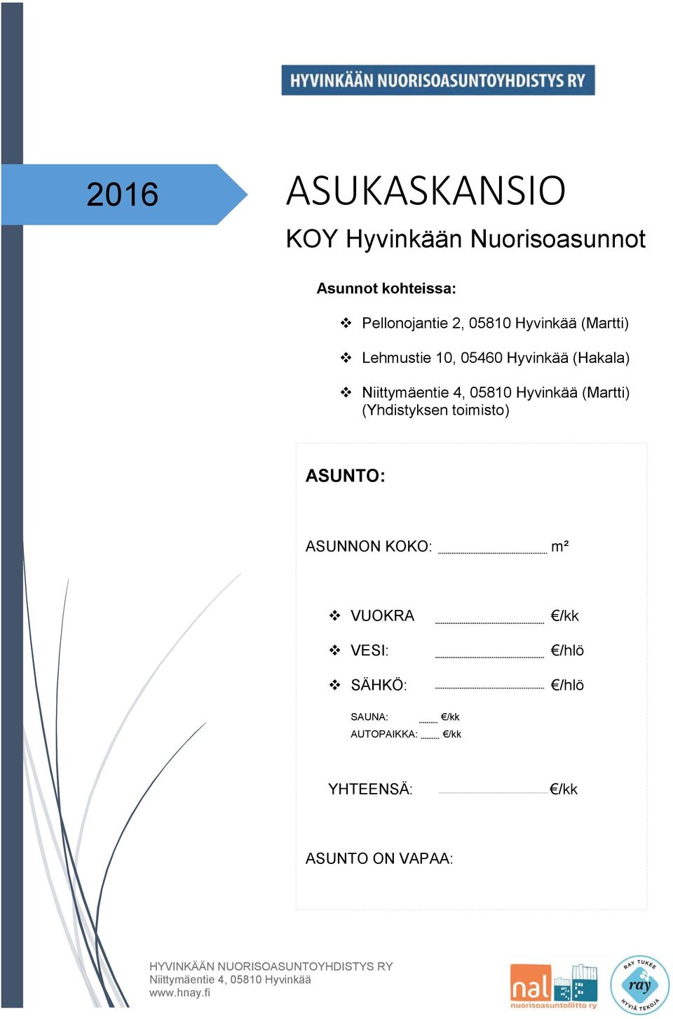 toimisto) ASUNTO: ASUNNON KOKO: m² VUOKRA VESI: SÄHKÖ: /kk /hlö /hlö SAUNA: AUTOPAIKKA: /kk /kk