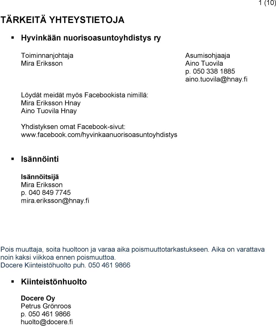 com/hyvinkaanuorisoasuntoyhdistys Isännöinti Isännöitsijä Mira Eriksson p. 040 849 7745 mira.eriksson@hnay.