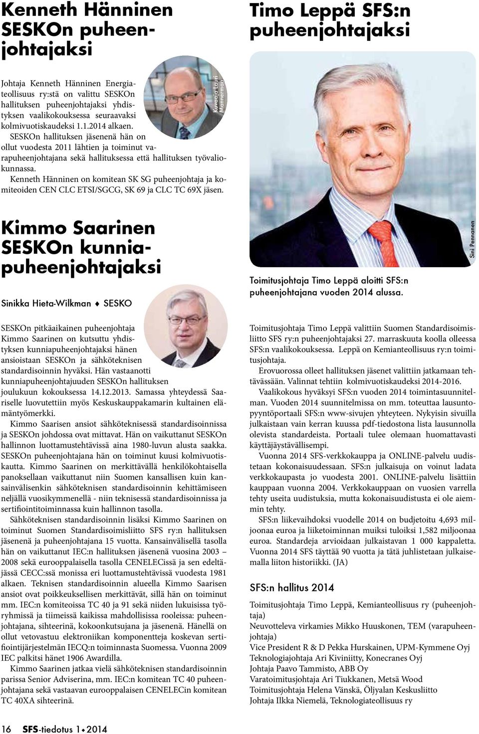 SESKOn hallituksen jäsenenä hän on ollut vuodesta 2011 lähtien ja toiminut varapuheenjohtajana sekä hallituksessa että hallituksen työvaliokunnassa.