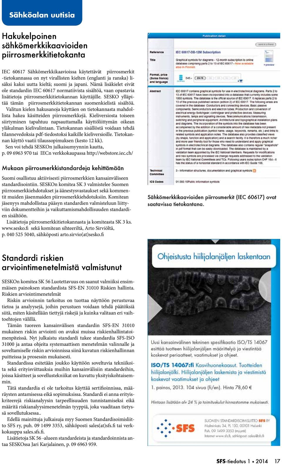SESKO ylläpitää tämän piirrosmerkkitietokannan suomenkielistä sisältöä. Valitun kielen hakusanoja käyttäen on tietokannasta mahdollista hakea käsitteiden piirrosmerkkejä.