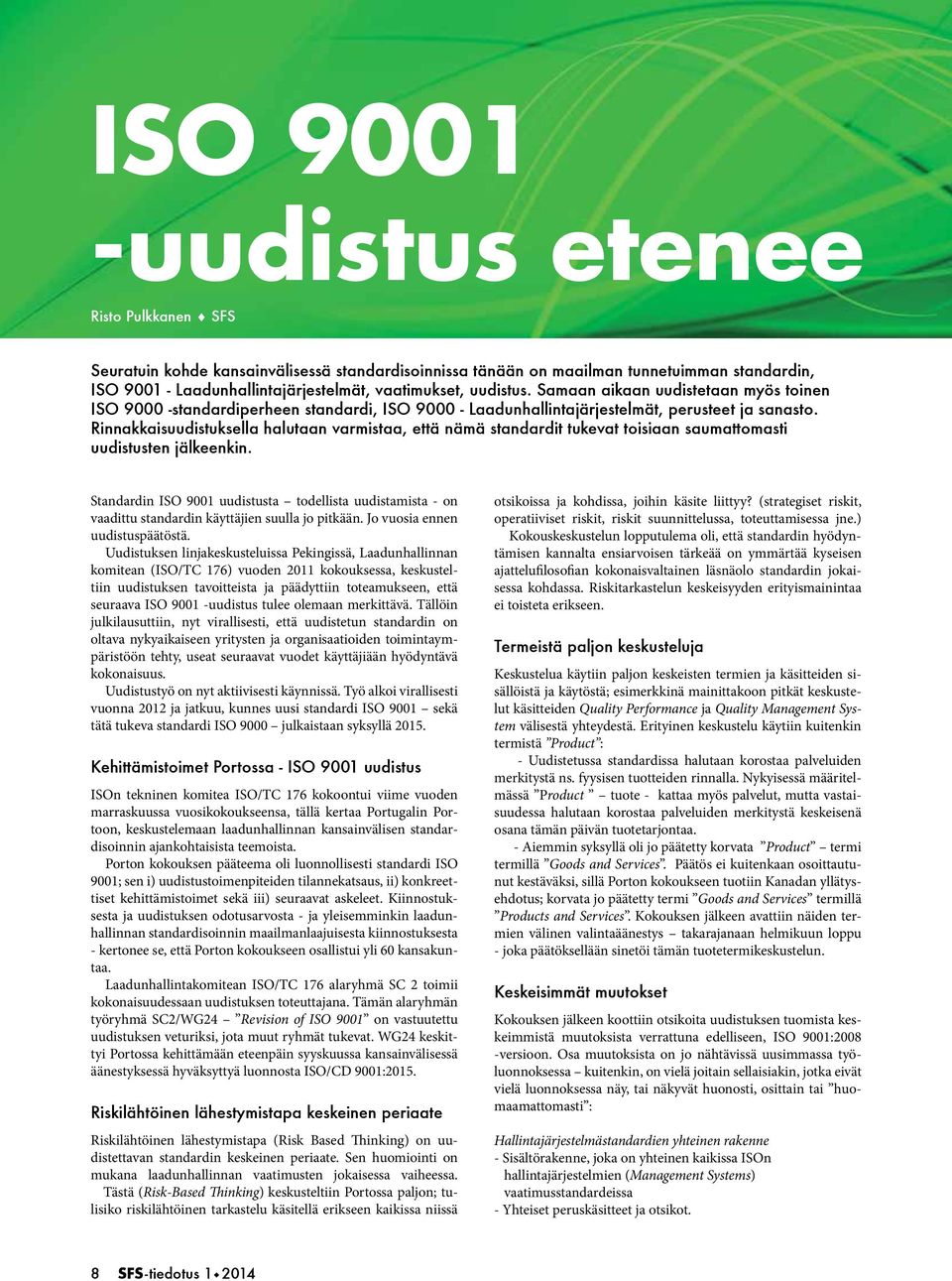 Rinnakkaisuudistuksella halutaan varmistaa, että nämä standardit tukevat toisiaan saumattomasti uudistusten jälkeenkin.