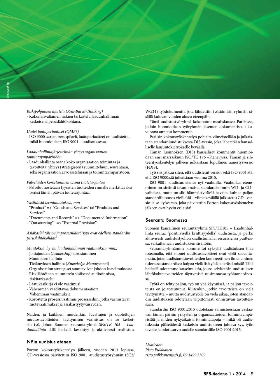 Laadunhallintajärjestelmän yhteys organisaation toimintaympäristöön - Laadunhallinta osana koko organisaation toimintaa ja tavoitteita; yhteys (strategiseen) suunnitteluun, seurantaan, sekä