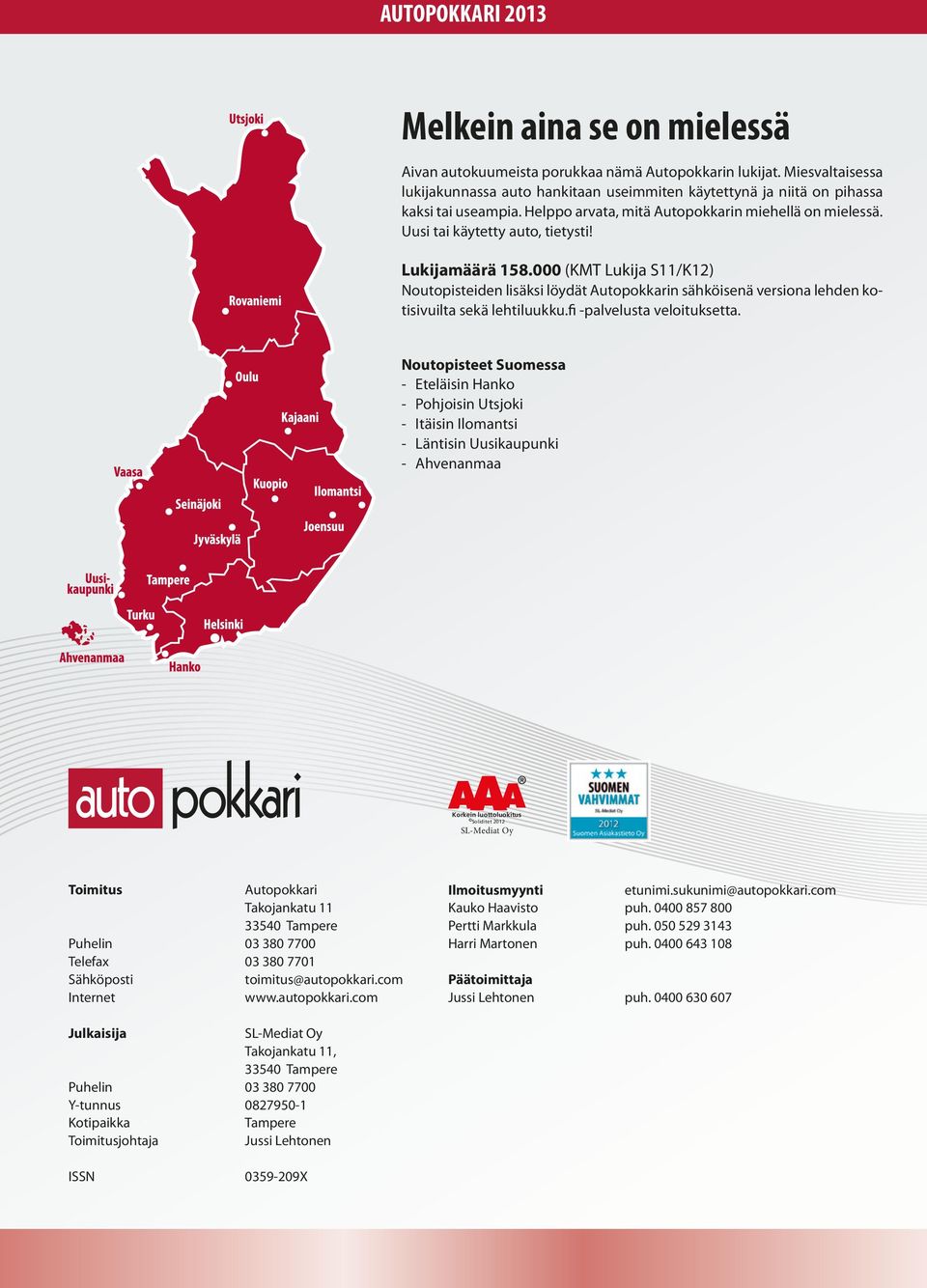 Lukijamäärä 158.000 (KMT Lukija S11/K12) Noutopisteiden lisäksi löydät Autopokkarin sähköisenä versiona lehden kotisivuilta sekä lehtiluukku.fi -palvelusta veloituksetta.