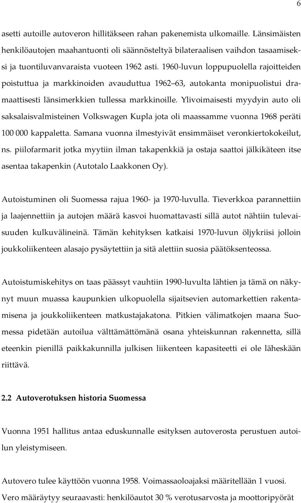 1960-luvun loppupuolella rajoitteiden poistuttua ja markkinoiden avauduttua 1962 63, autokanta monipuolistui dramaattisesti länsimerkkien tullessa markkinoille.