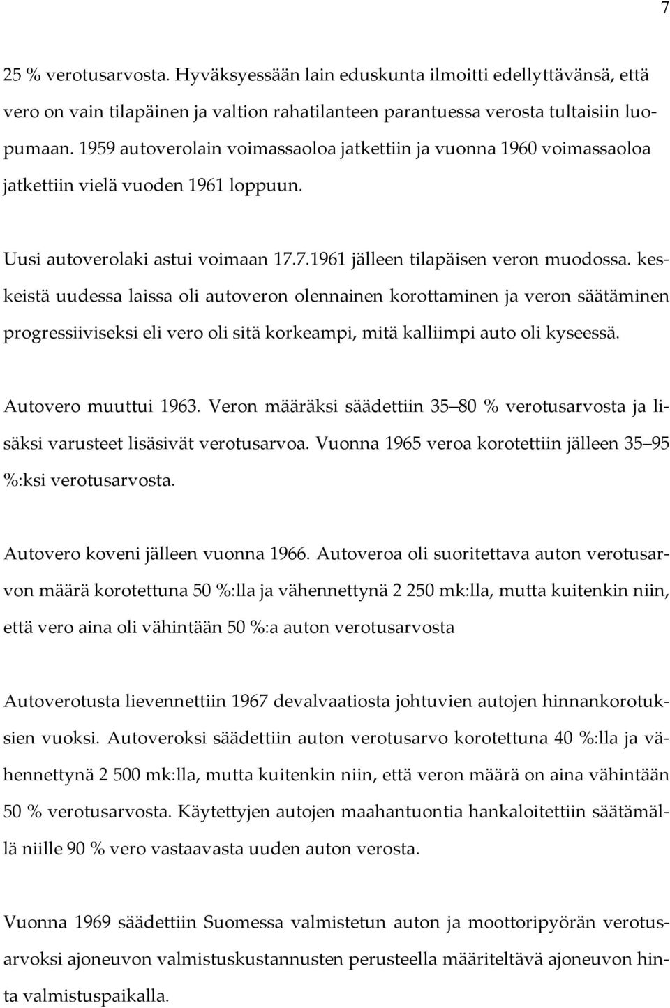 keskeistä uudessa laissa oli autoveron olennainen korottaminen ja veron säätäminen progressiiviseksi eli vero oli sitä korkeampi, mitä kalliimpi auto oli kyseessä. Autovero muuttui 1963.