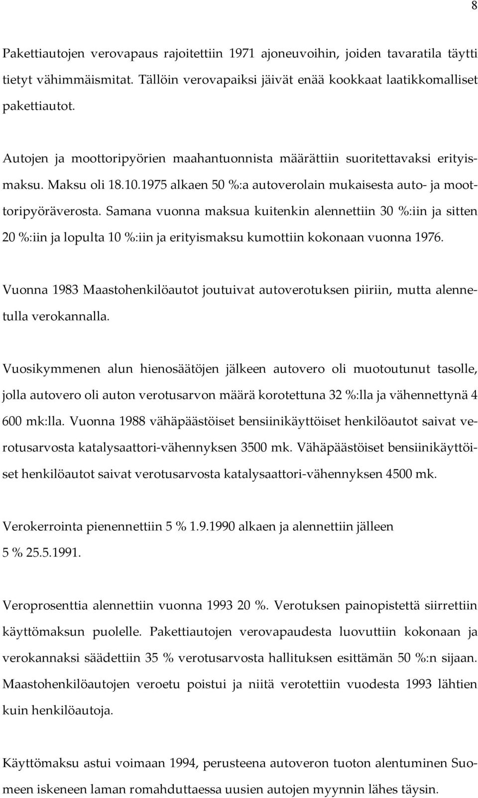 Samana vuonna maksua kuitenkin alennettiin 30 %:iin ja sitten 20 %:iin ja lopulta 10 %:iin ja erityismaksu kumottiin kokonaan vuonna 1976.