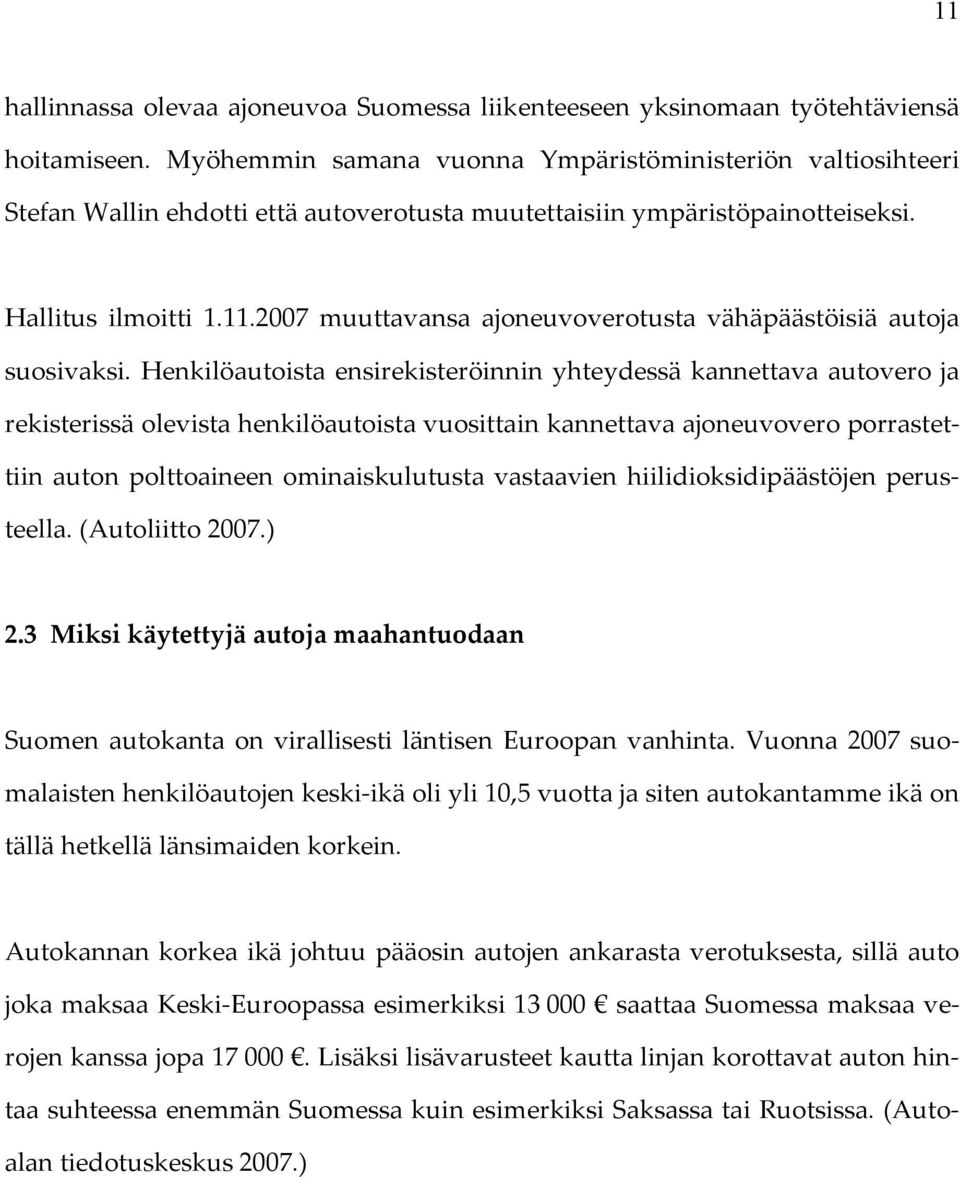 2007 muuttavansa ajoneuvoverotusta vähäpäästöisiä autoja suosivaksi.